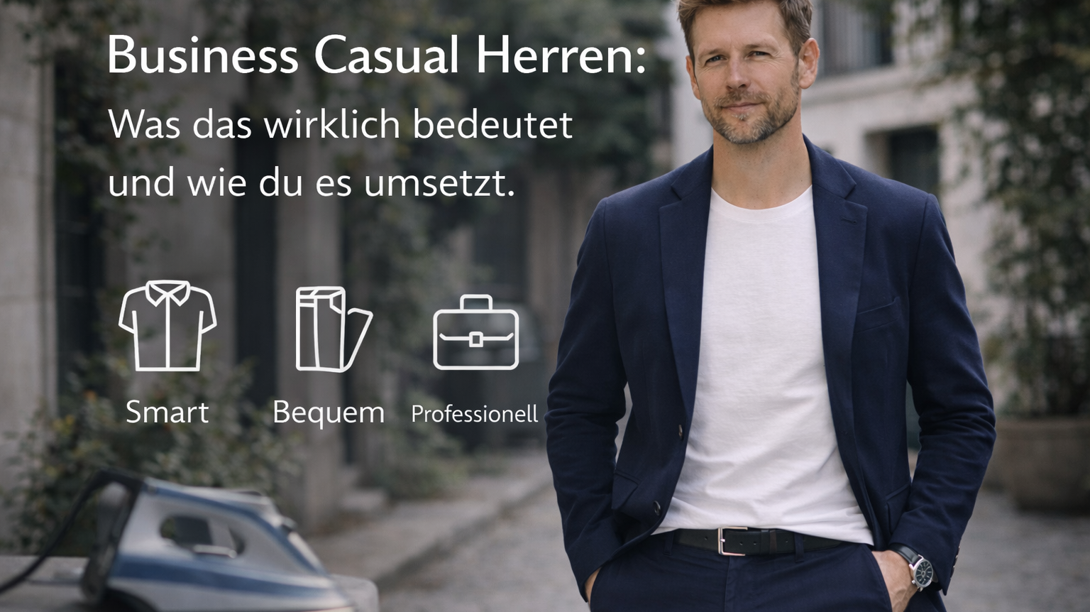 Business Casual Herren: Was das wirklich bedeutet und wie du es umsetzt