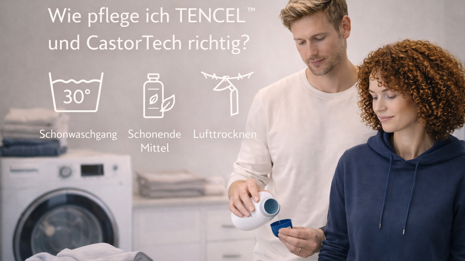 Wie pflege ich TENCEL™ und CastorTech richtig? Der komplette Guide